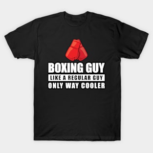 Boxing Guy Like A Regular Guy Only Way Cooler - Funny Quote T-Shirt